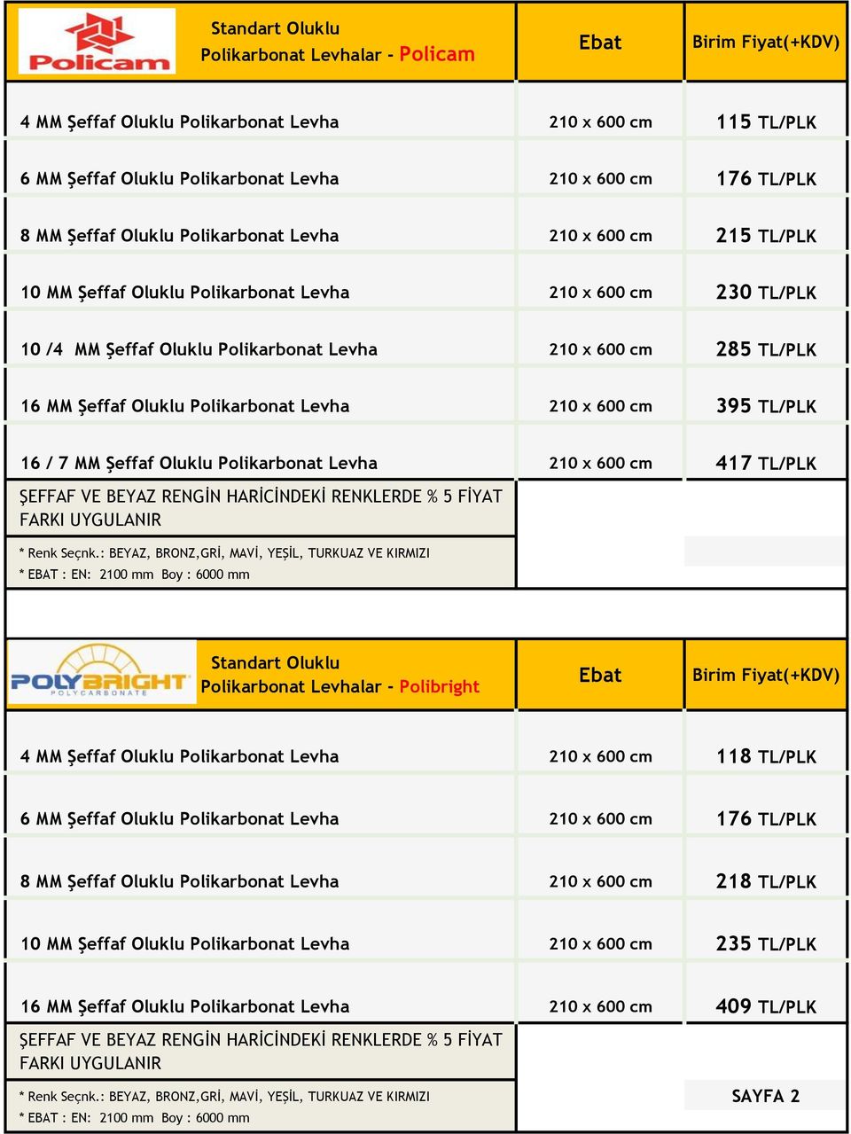 Polikarbonat Levha 210 x 600 cm 395 TL/PLK 16 / 7 MM Şeffaf Oluklu Polikarbonat Levha 210 x 600 cm 417 TL/PLK FARKI UYGULANIR * Renk Seçnk.