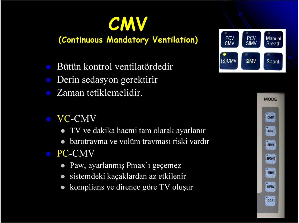 VC-CMV TV ve dakika hacmi tam olarak ayarlanır barotravma ve volüm travması