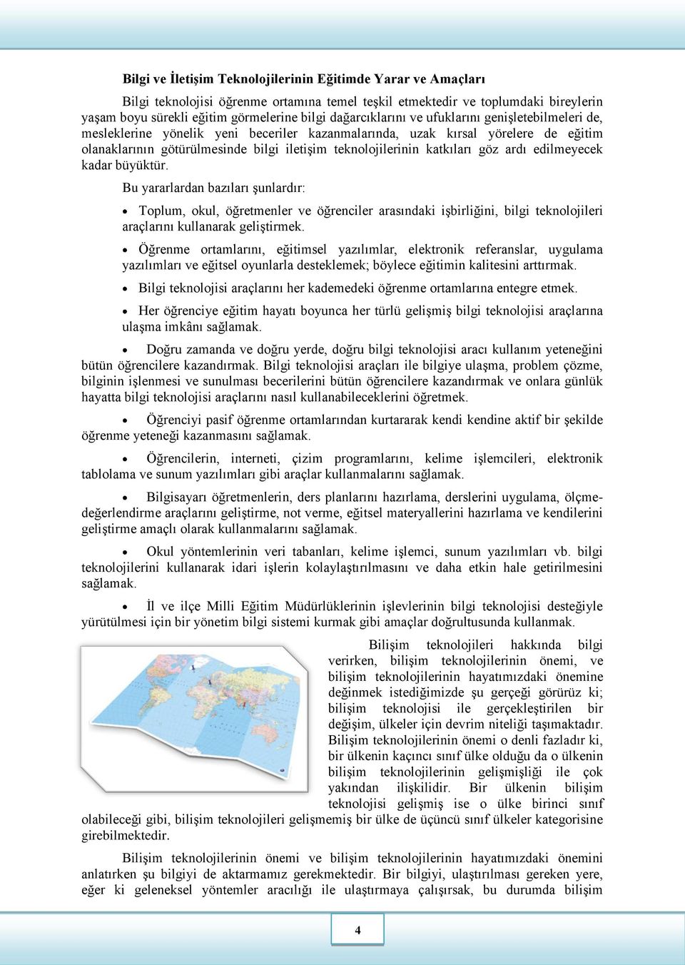 katkıları göz ardı edilmeyecek kadar büyüktür. Bu yararlardan bazıları şunlardır: Toplum, okul, öğretmenler ve öğrenciler arasındaki işbirliğini, bilgi teknolojileri araçlarını kullanarak geliştirmek.