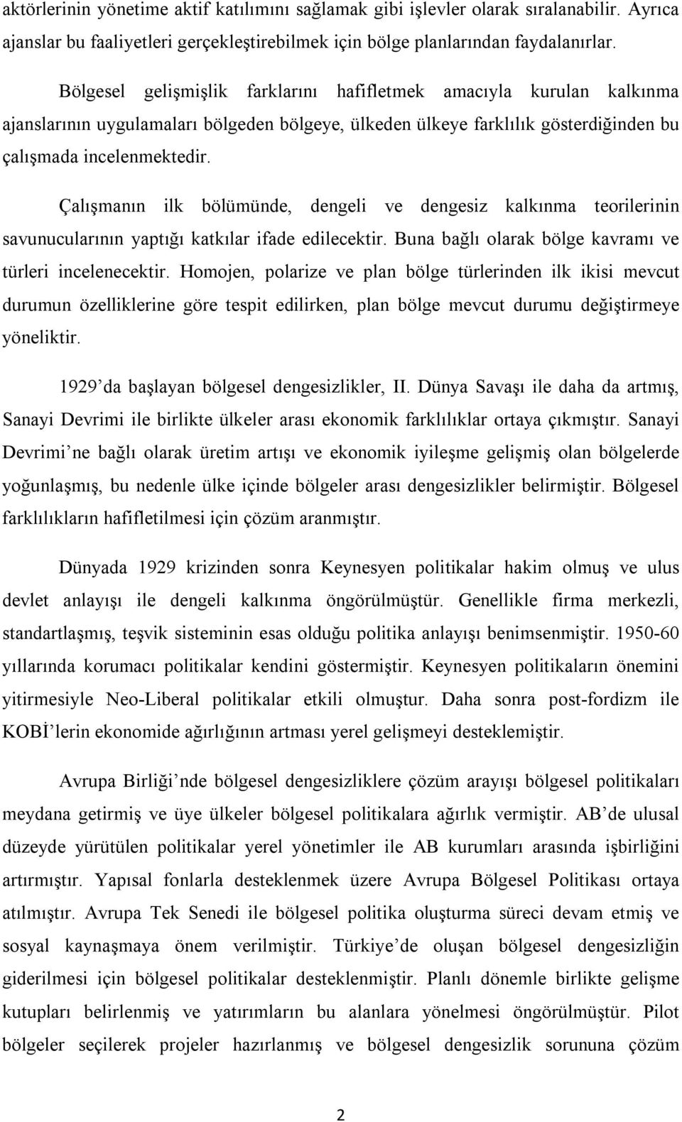 Çalışmanın ilk bölümünde, dengeli ve dengesiz kalkınma teorilerinin savunucularının yaptığı katkılar ifade edilecektir. Buna bağlı olarak bölge kavramı ve türleri incelenecektir.