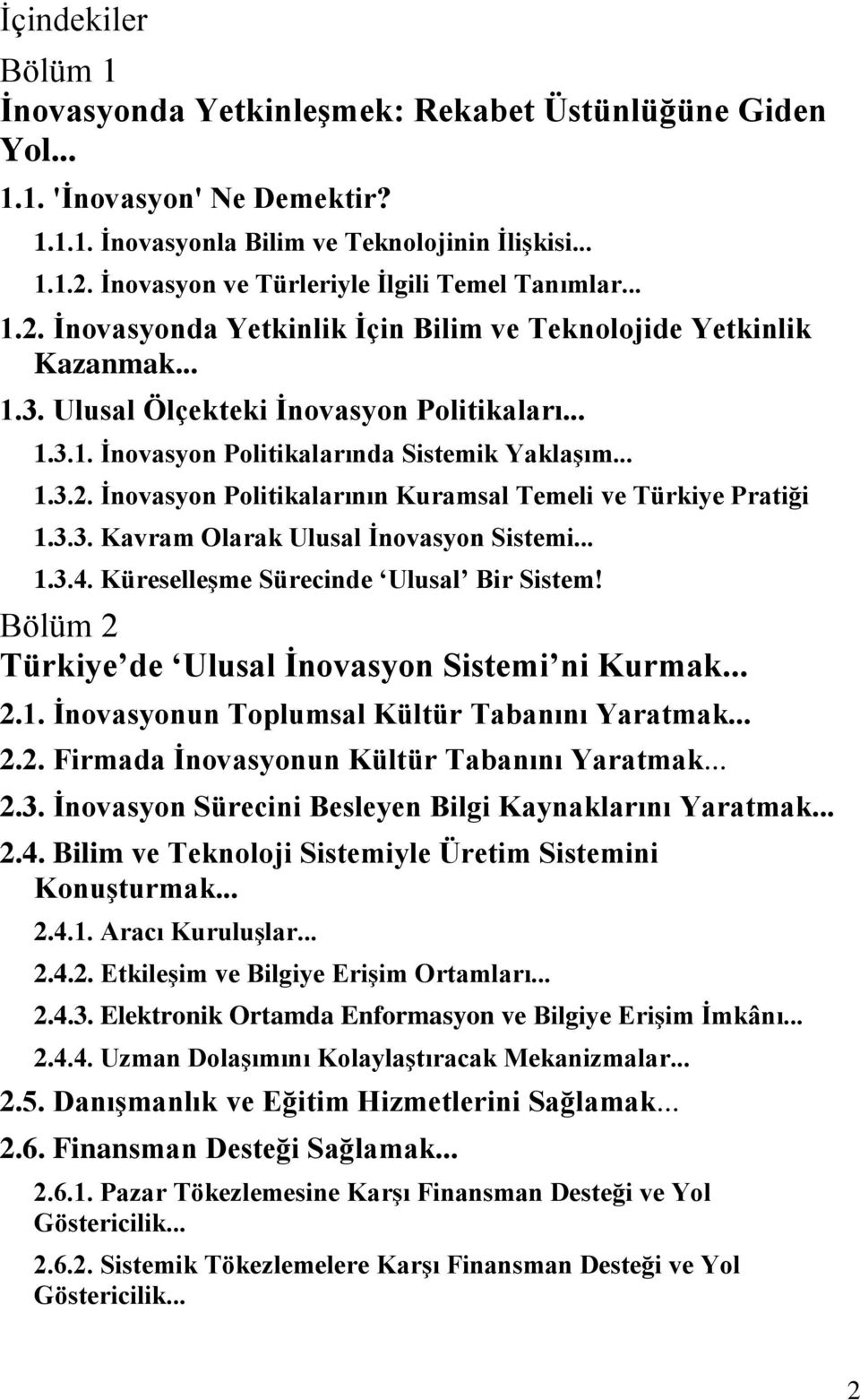 .. 1.3.2. İnovasyon Politikalarının Kuramsal Temeli ve Türkiye Pratiği 1.3.3. Kavram Olarak Ulusal İnovasyon Sistemi... 1.3.4. Küreselleşme Sürecinde Ulusal Bir Sistem!