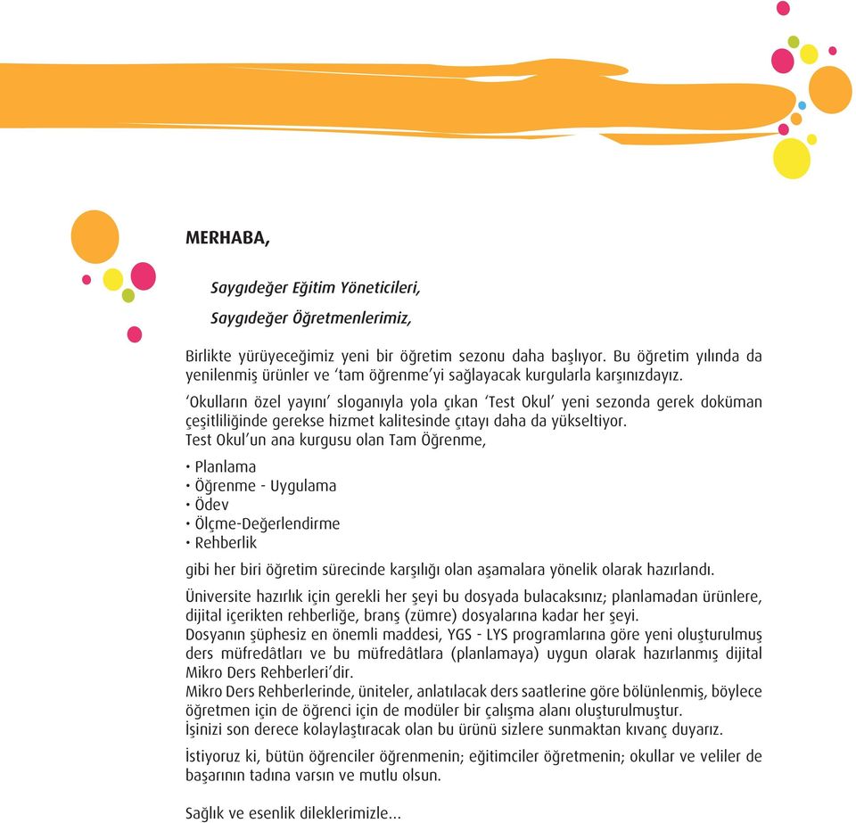 Okulların özel yayını sloganıyla yola çıkan Test Okul yeni sezonda gerek doküman çeşitliliğinde gerekse hizmet kalitesinde çıtayı daha da yükseltiyor.