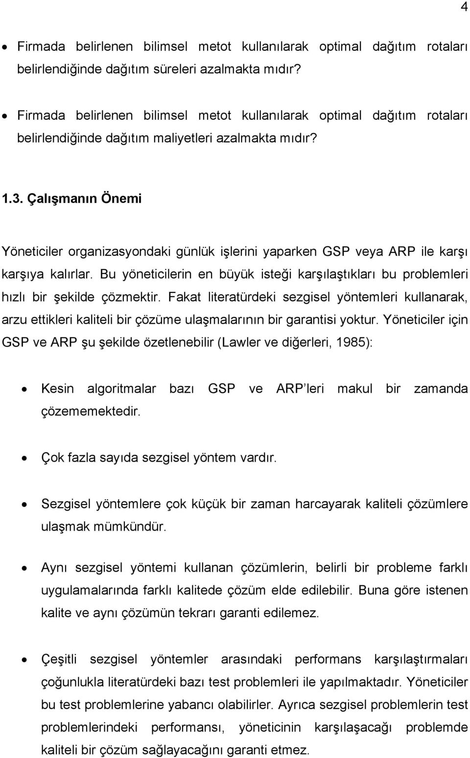 Çalışmanın Önemi Yöneticiler organizasyondaki günlük işlerini yaparken GSP veya ARP ile karşı karşıya kalırlar.