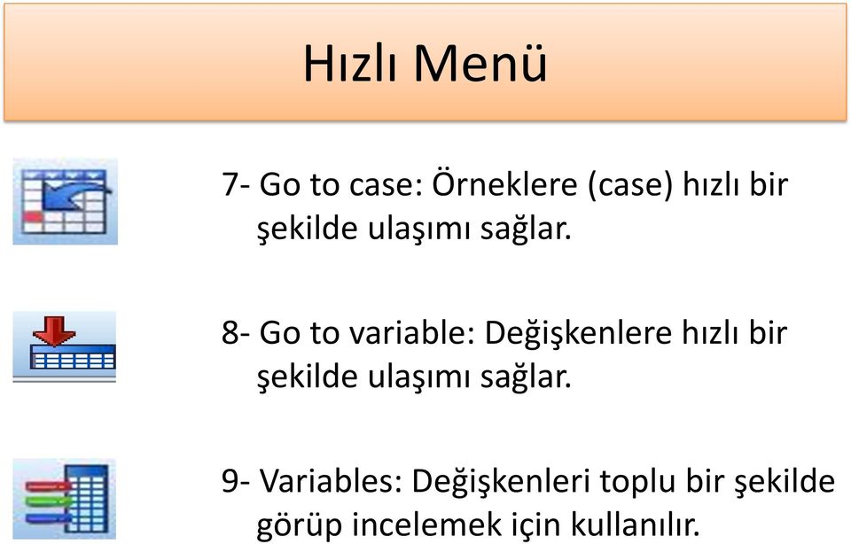 8- Go to variable: Değişkenlere hızlı bir  9-