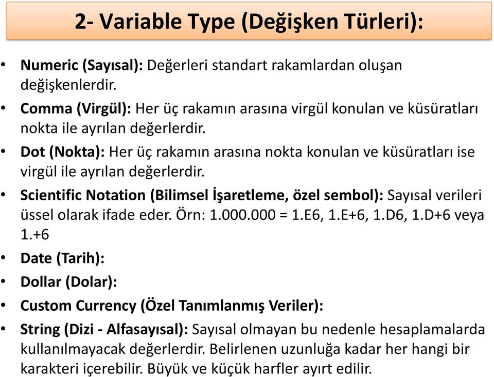 Dot (Nokta): Her üç rakamın arasına nokta konulan ve küsüratları ise virgül ile ayrılan değerlerdir.