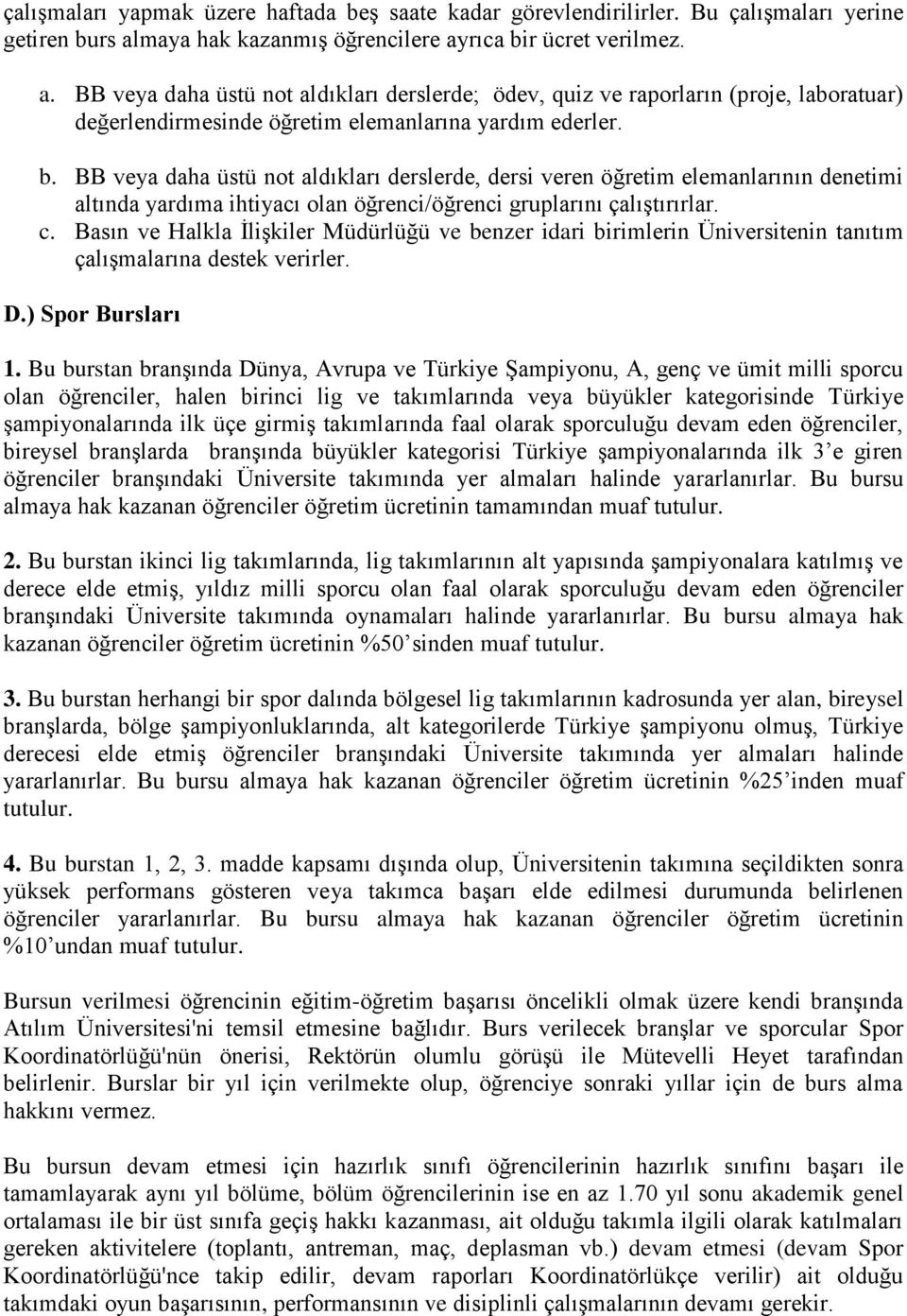 b. BB veya daha üstü not aldıkları derslerde, dersi veren öğretim elemanlarının denetimi altında yardıma ihtiyacı olan öğrenci/öğrenci gruplarını çalıştırırlar. c.