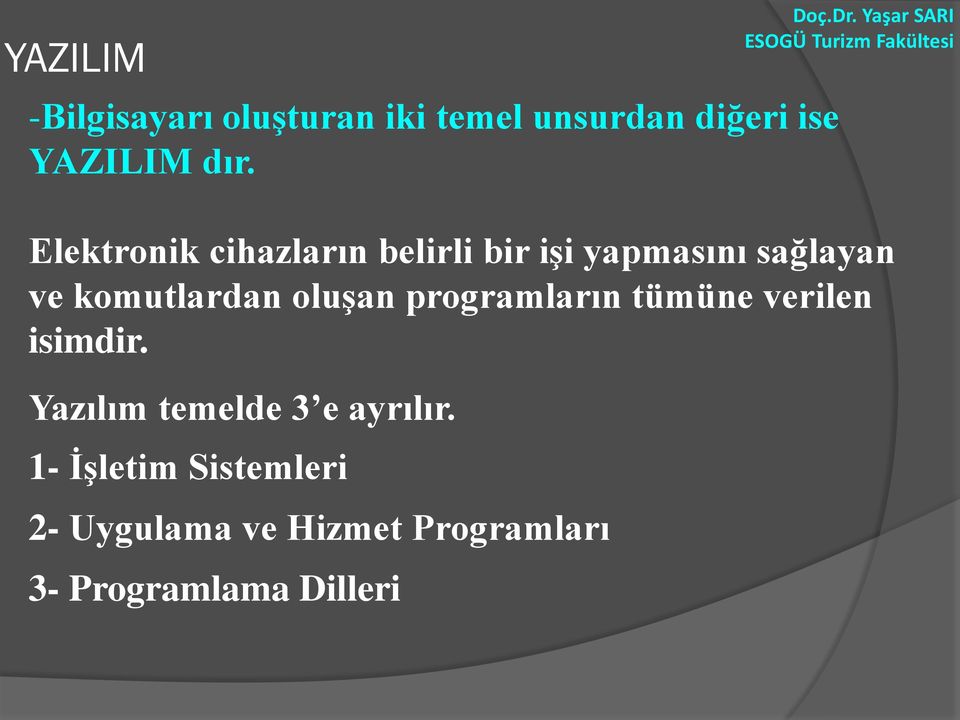 oluşan programların tümüne verilen isimdir. Yazılım temelde 3 e ayrılır.