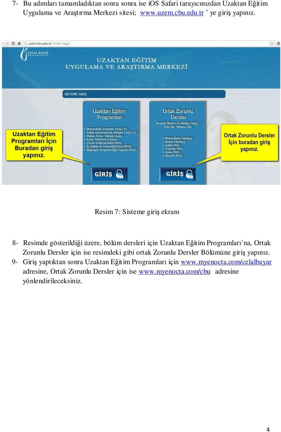 Resim 7: Sisteme giriş ekranı 8- Resimde gösterildiği üzere, bölüm dersleri için Uzaktan Eğitim Programları na, Ortak Zorunlu Dersler