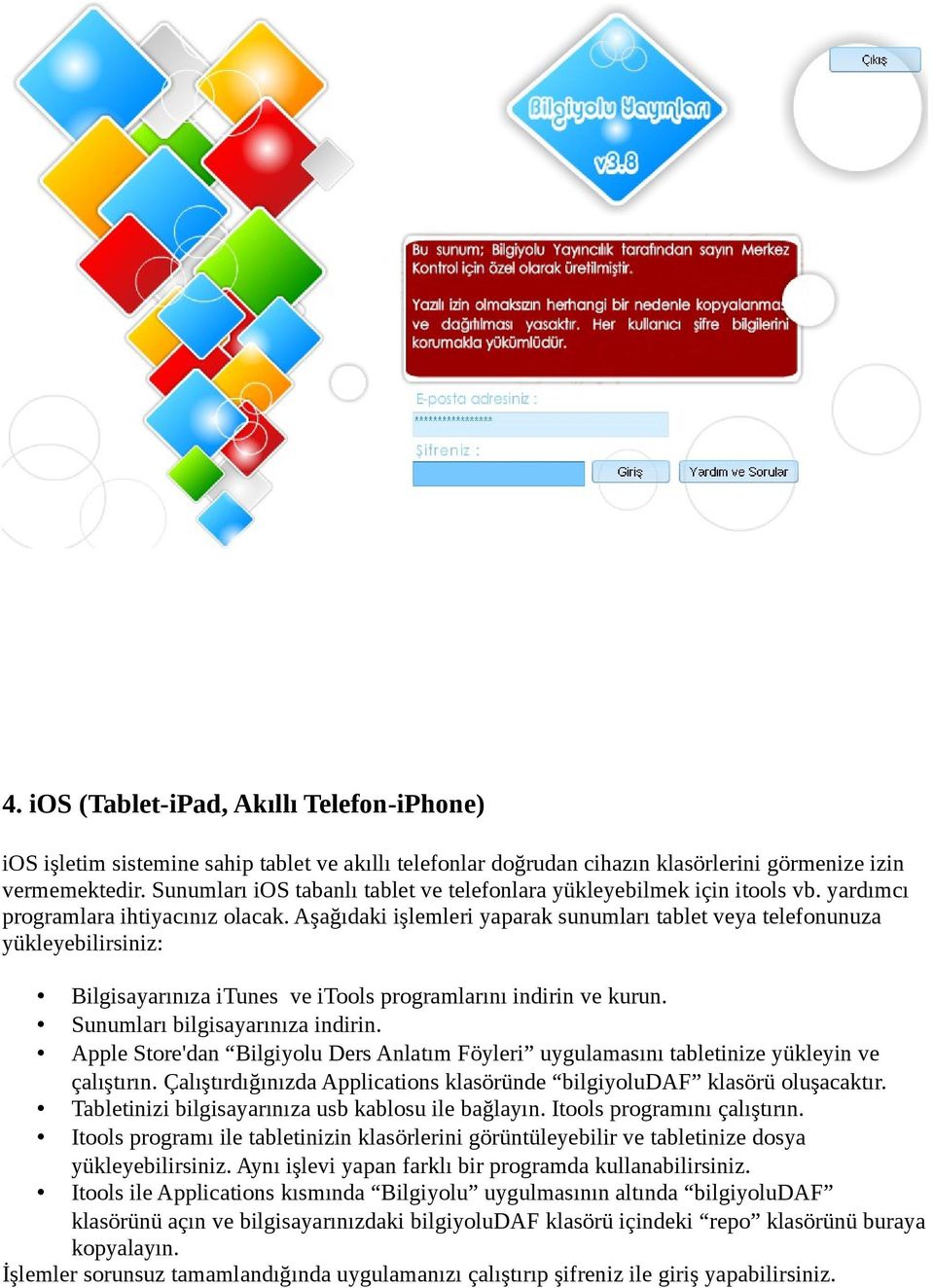 Aşağıdaki işlemleri yaparak sunumları tablet veya telefonunuza yükleyebilirsiniz: Bilgisayarınıza itunes ve itools programlarını indirin ve kurun. Sunumları bilgisayarınıza indirin.