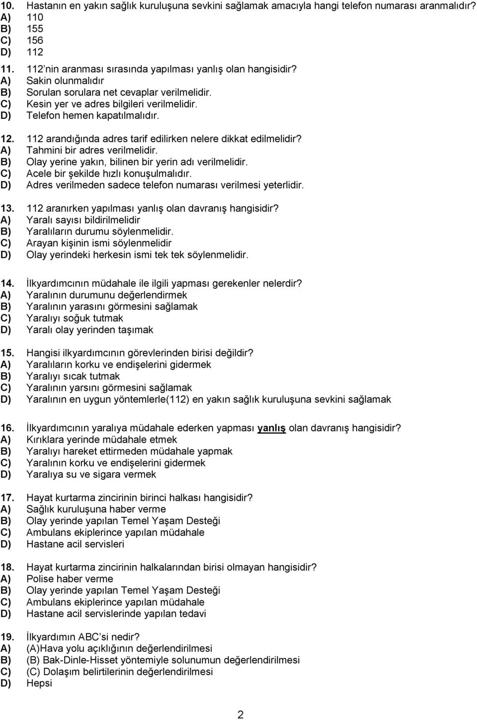 112 arandığında adres tarif edilirken nelere dikkat edilmelidir? A) Tahmini bir adres verilmelidir. B) Olay yerine yakın, bilinen bir yerin adı verilmelidir. C) Acele bir şekilde hızlı konuşulmalıdır.