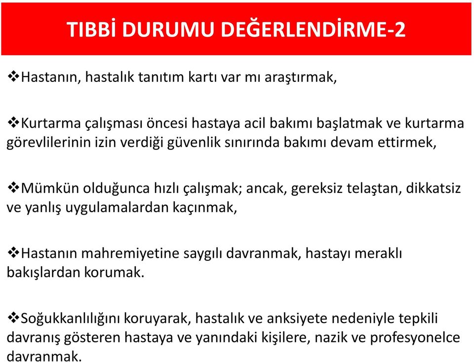 telaştan, dikkatsiz ve yanlış uygulamalardan kaçınmak, Hastanın mahremiyetine saygılı davranmak, hastayı meraklı bakışlardan korumak.