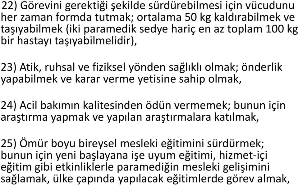 Acil bakımın kalitesinden ödün vermemek; bunun için araştırma yapmak ve yapılan araştırmalara katılmak, 25) Ömür boyu bireysel mesleki eğitimini sürdürmek; bunun