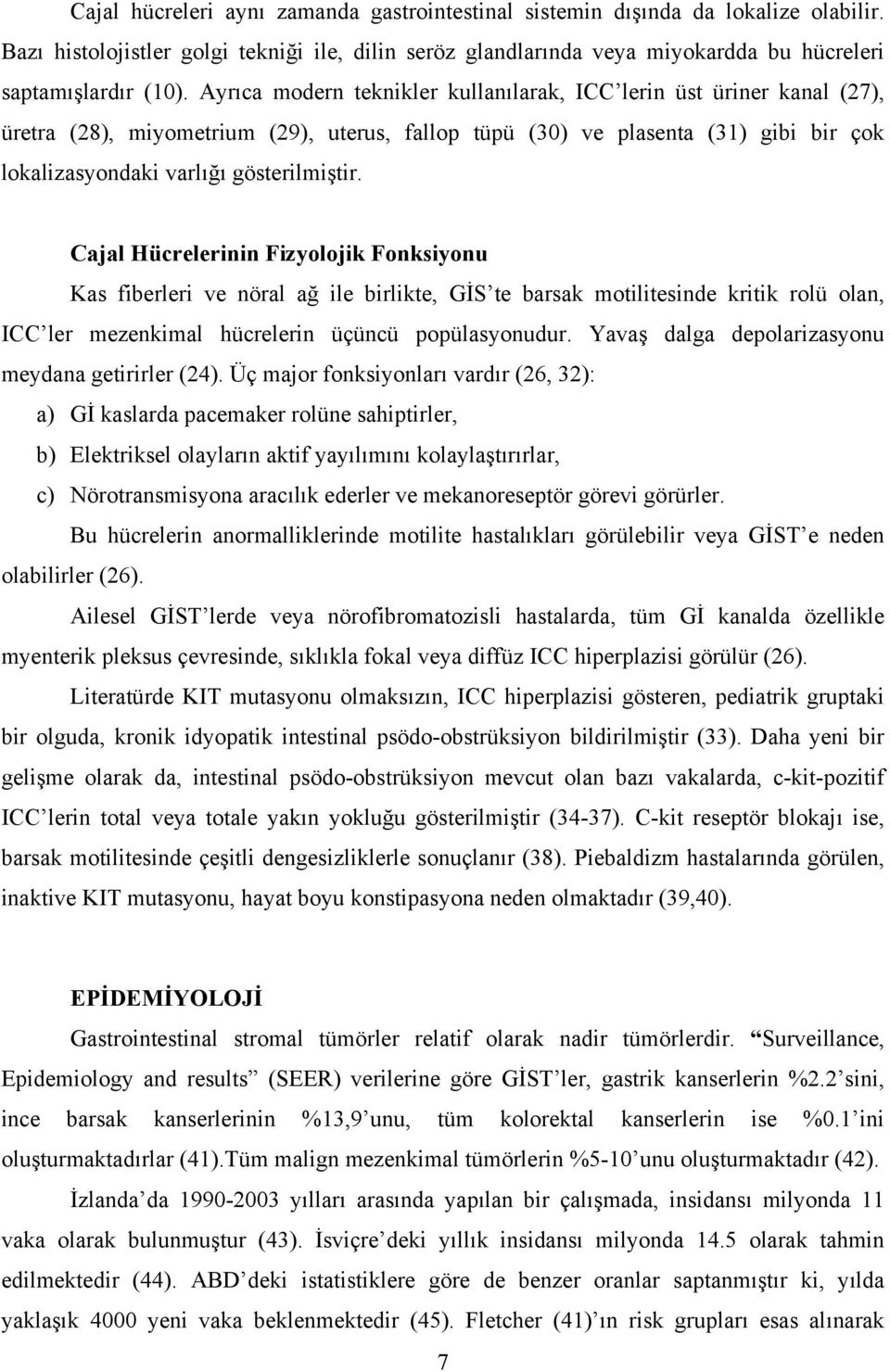 Cajal Hücrelerinin Fizyolojik Fonksiyonu Kas fiberleri ve nöral ağ ile birlikte, GİS te barsak motilitesinde kritik rolü olan, ICC ler mezenkimal hücrelerin üçüncü popülasyonudur.