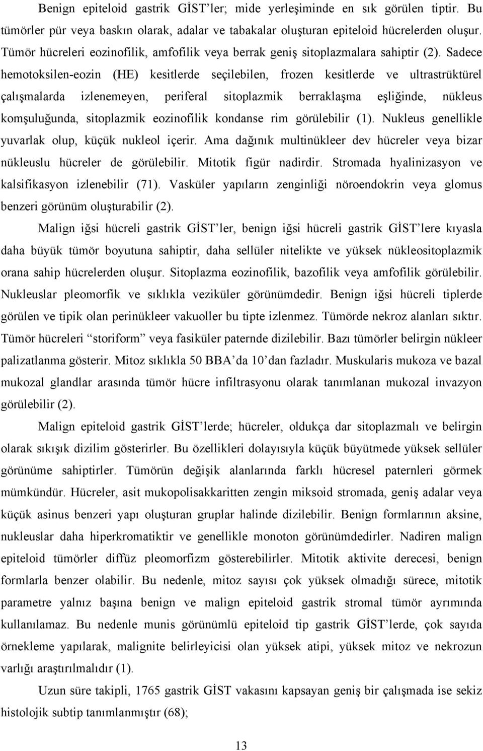 Sadece hemotoksilen-eozin (HE) kesitlerde seçilebilen, frozen kesitlerde ve ultrastrüktürel çalışmalarda izlenemeyen, periferal sitoplazmik berraklaşma eşliğinde, nükleus komşuluğunda, sitoplazmik