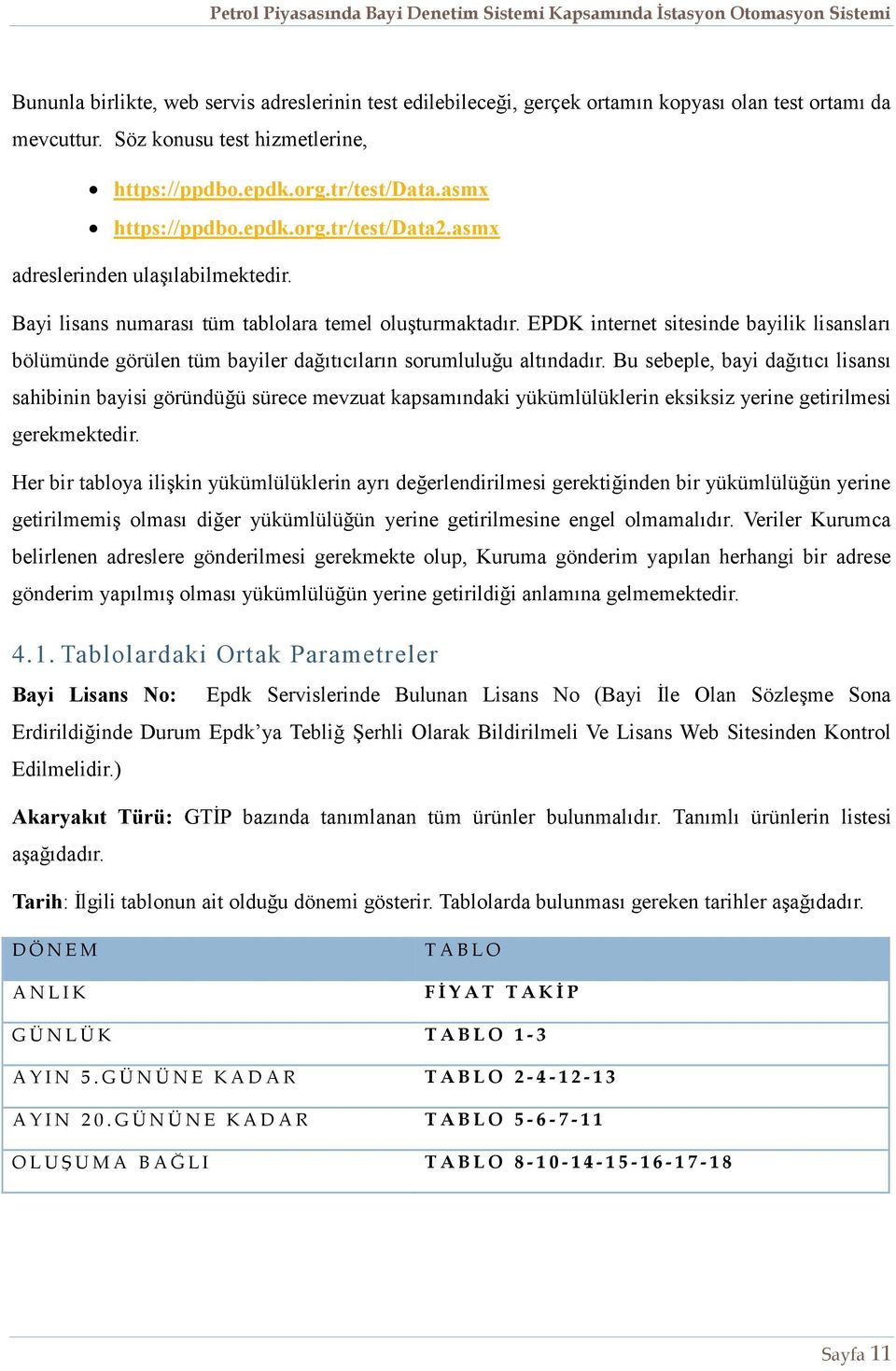 EPDK internet sitesinde bayilik lisansları bölümünde görülen tüm bayiler dağıtıcıların sorumluluğu altındadır.