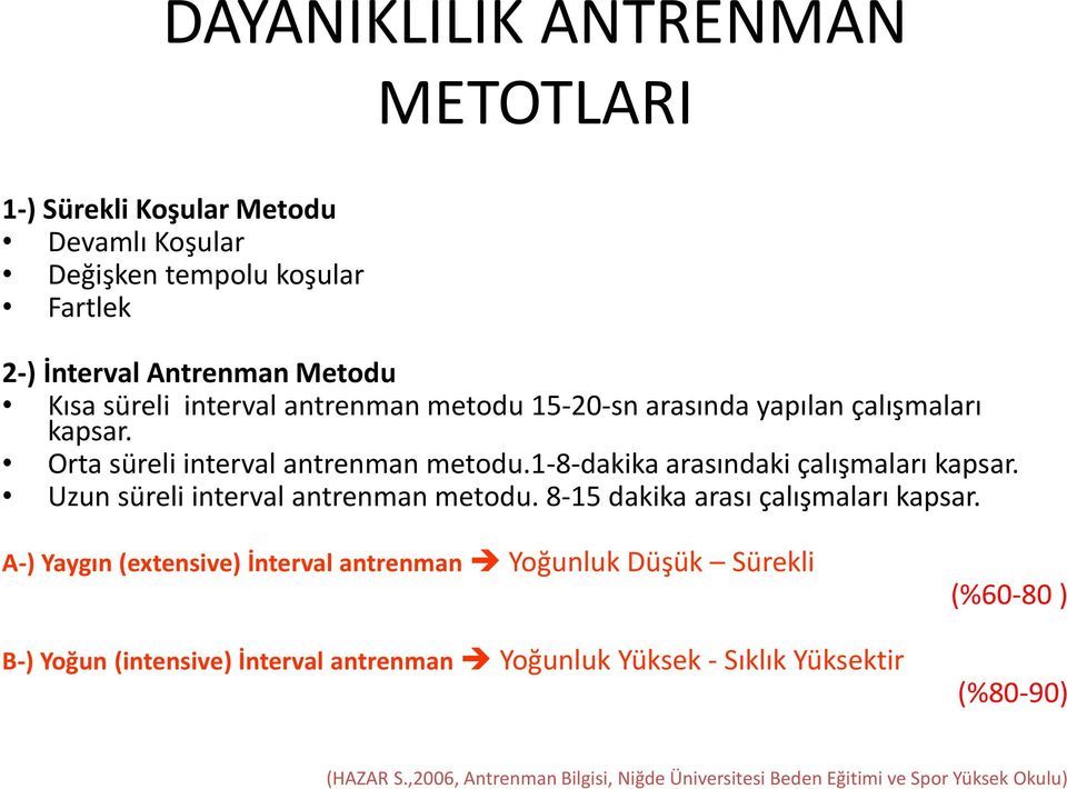 Uzun süreli interval antrenman metodu. 8-15 dakika arası çalışmaları kapsar.