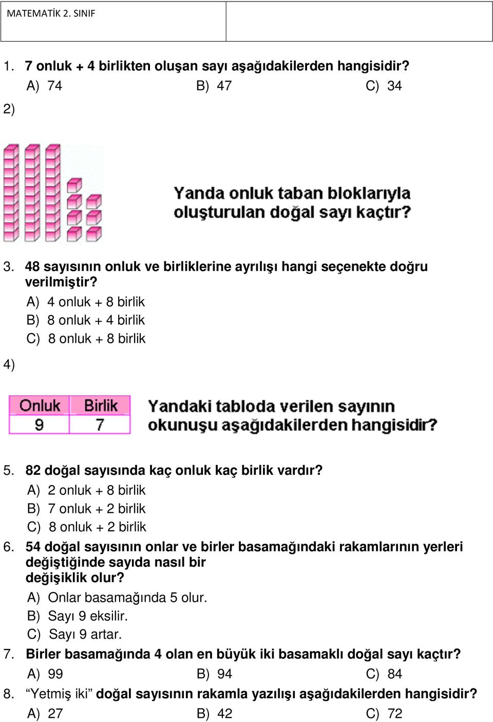 82 doğal sayısında kaç onluk kaç birlik vardır? 2 onluk + 8 birlik 7 onluk + 2 birlik 8 onluk + 2 birlik 6.