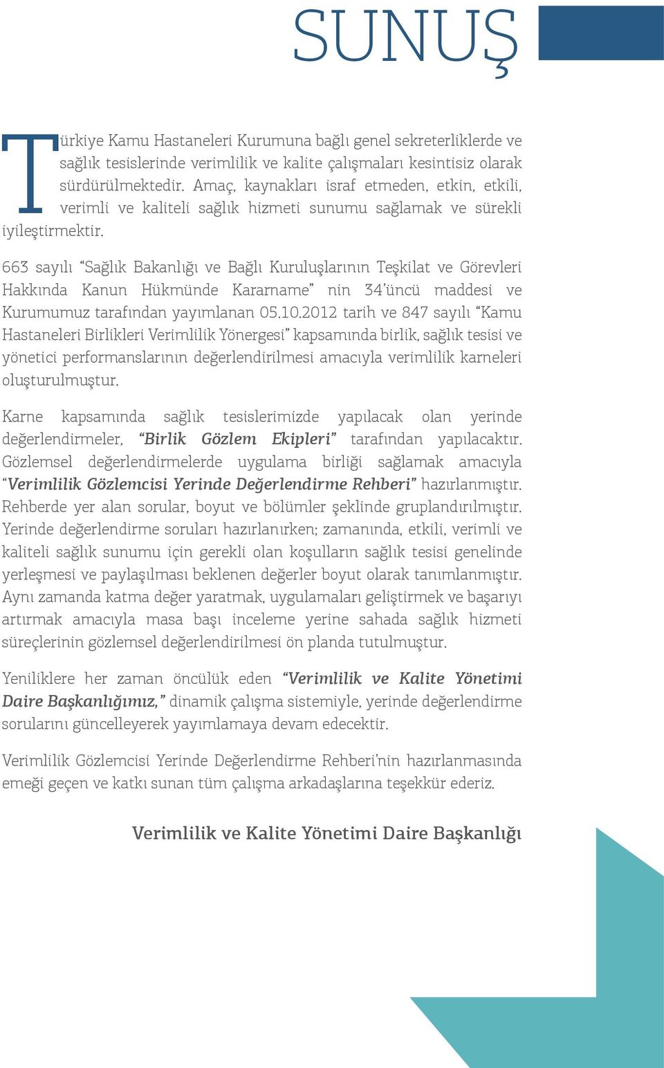 663 sayılı Sağlık Bakanlığı ve Bağlı Kuruluşlarının Teşkilat ve Görevleri Hakkında Kanun Hükmünde Kararname nin 34 üncü maddesi ve Kurumumuz tarafından yayımlanan 05.10.