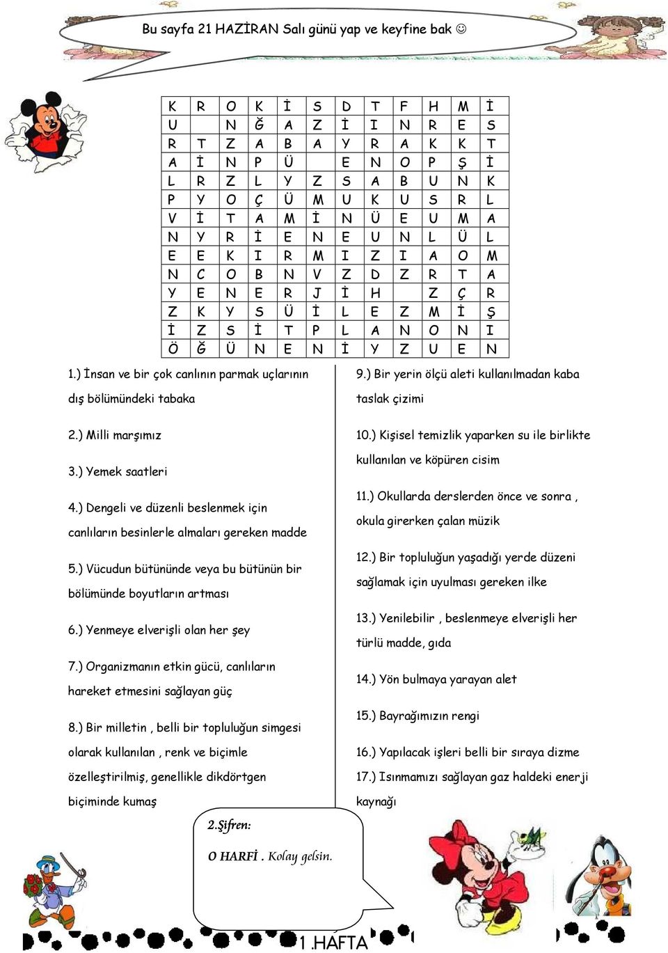 ) İnsan ve bir çok canlının parmak uçlarının dış bölümündeki tabaka 9.) Bir yerin ölçü aleti kullanılmadan kaba taslak çizimi 2.) Milli marşımız 3.) Yemek saatleri 4.