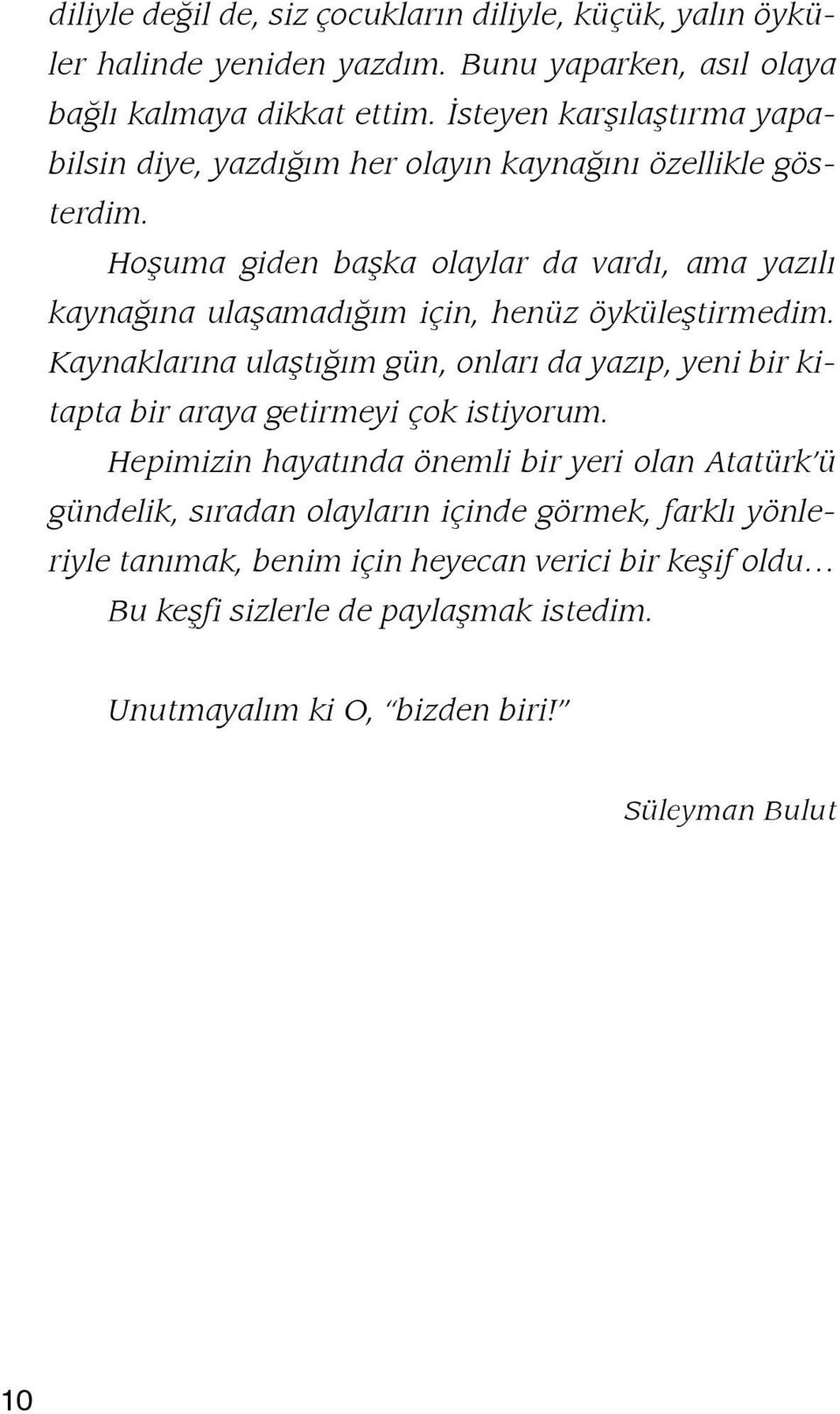 Hoşuma giden başka olaylar da vardı, ama yazılı kaynağına ulaşamadığım için, henüz öyküleştirmedim.