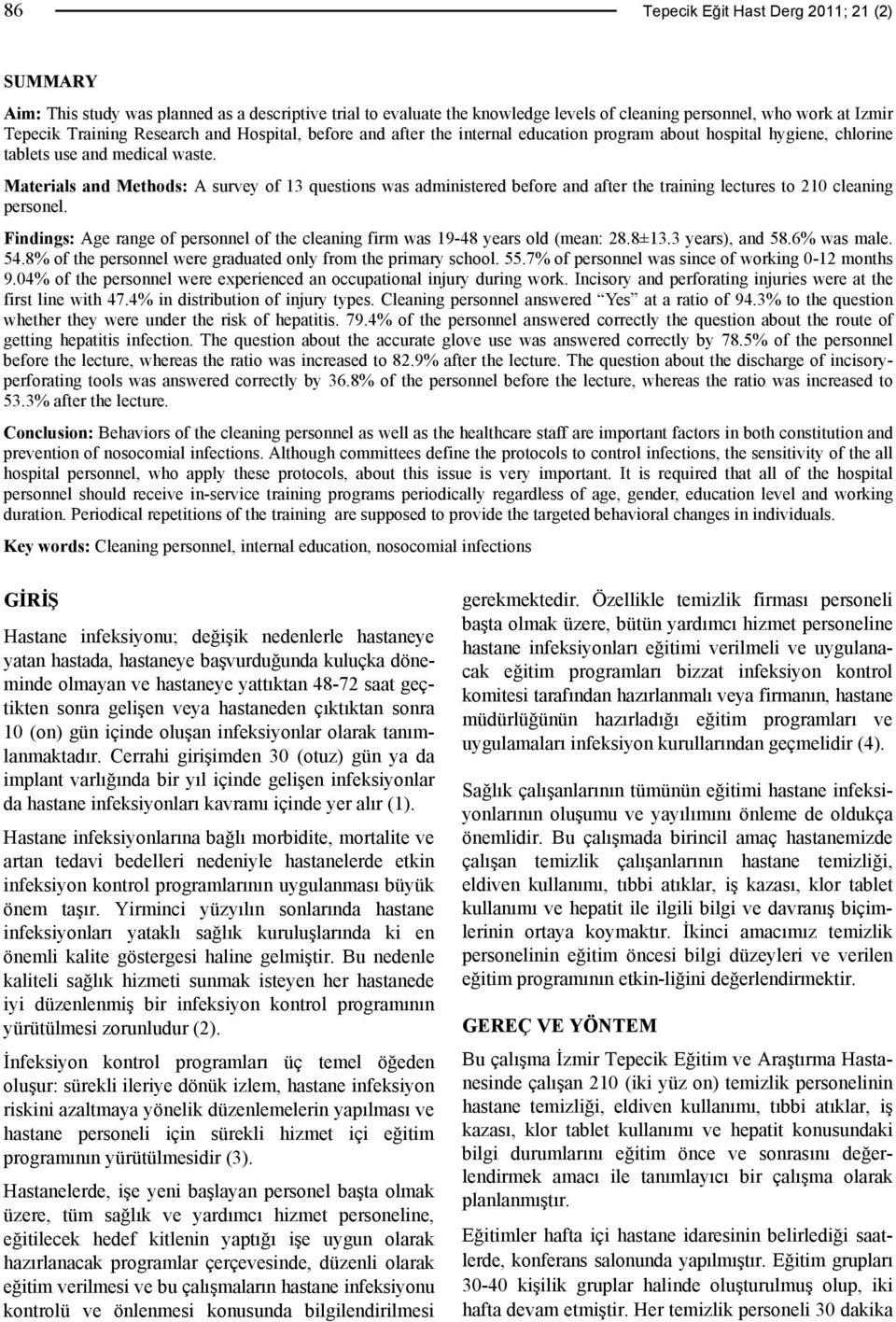 Materials and Methods: A survey of 13 questions was administered before and after the training lectures to 210 cleaning personel.