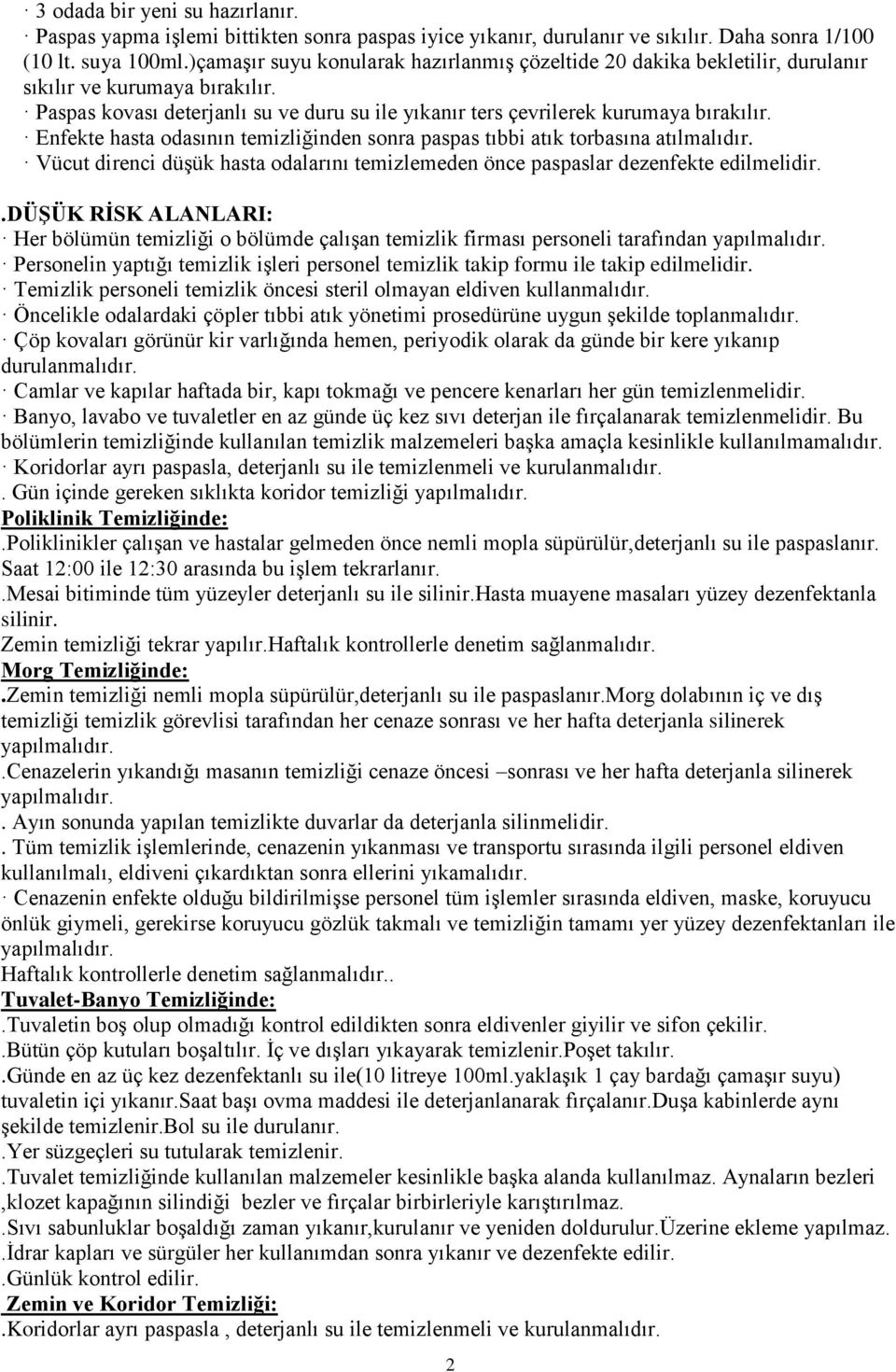 Enfekte hasta odasının temizliğinden sonra paspas tıbbi atık torbasına atılmalıdır. Vücut direnci düşük hasta odalarını temizlemeden önce paspaslar dezenfekte edilmelidir.