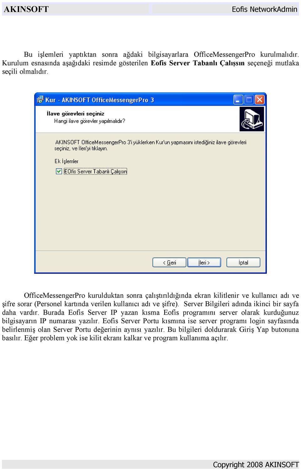 OfficeMessengerPro kurulduktan sonra çalıştırıldığında ekran kilitlenir ve kullanıcı adı ve şifre sorar (Personel kartında verilen kullanıcı adı ve şifre).