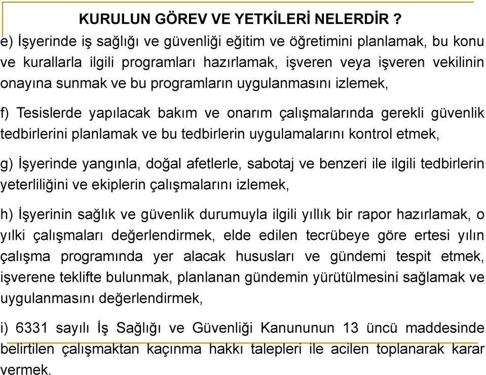 uygulanmasını izlemek, f) Tesislerde yapılacak bakım ve onarım çalışmalarında gerekli güvenlik tedbirlerini planlamak ve bu tedbirlerin uygulamalarını kontrol etmek, g) İşyerinde yangınla, doğal