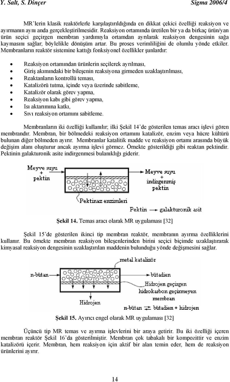 Bu proses verimliliğini de olumlu yönde etkiler.