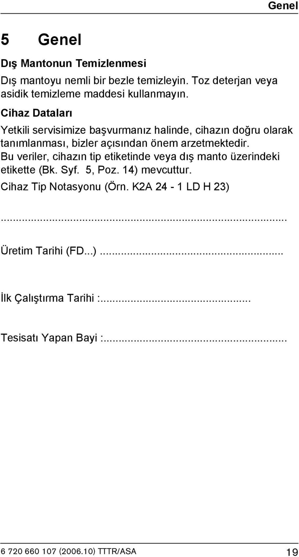 Cihaz Dataları Yetkili servisimize başvurmanız halinde, cihazın doğru olarak tanımlanması, bizler açısından önem