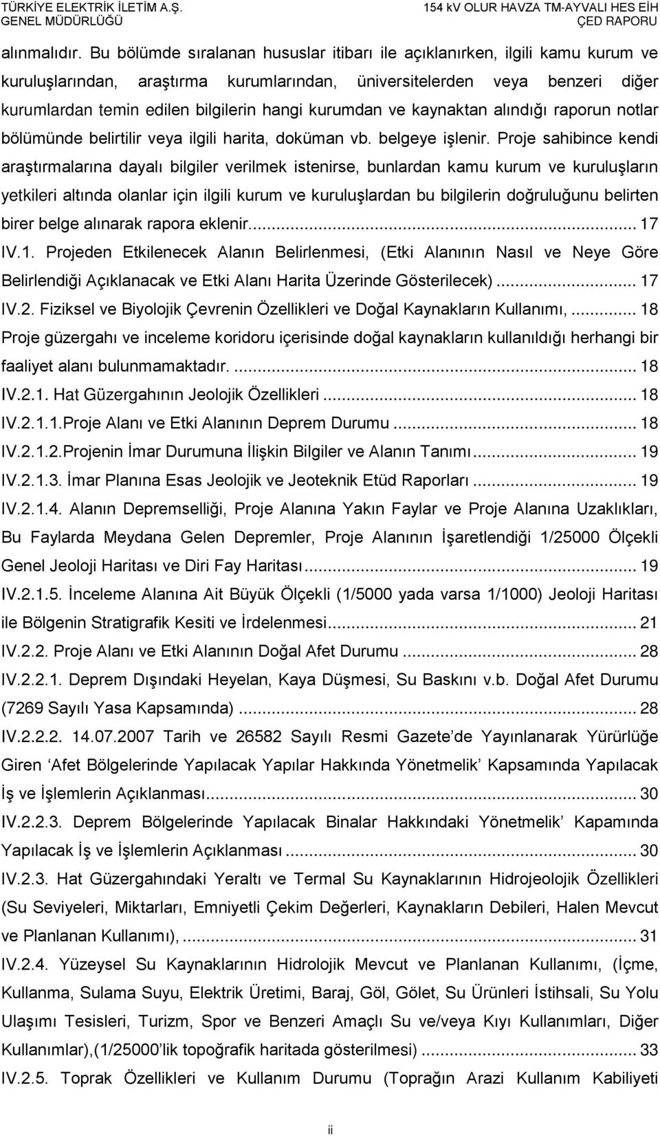 kurumdan ve kaynaktan alındığı raporun notlar bölümünde belirtilir veya ilgili harita, doküman vb. belgeye işlenir.