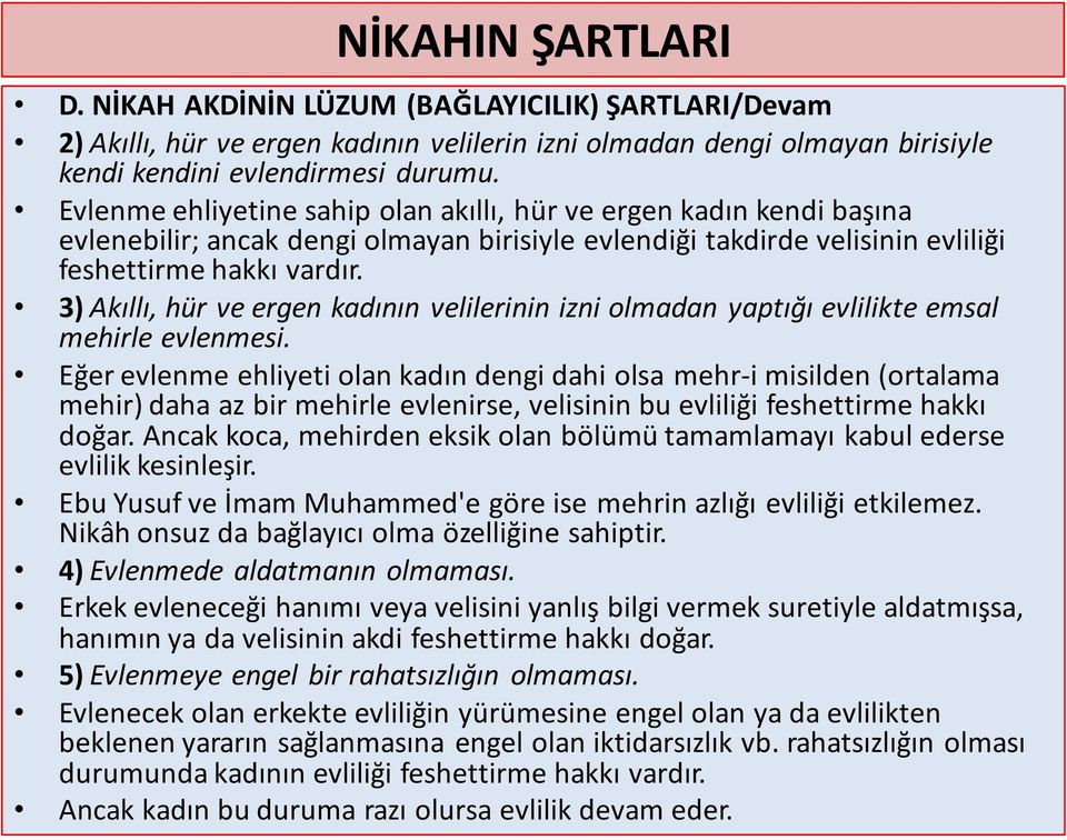 3) Akıllı, hür ve ergen kadının velilerinin izni olmadan yaptığı evlilikte emsal mehirle evlenmesi.