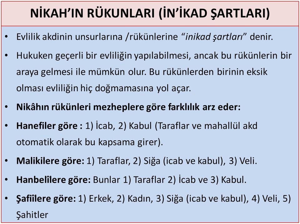 Bu rükünlerden birinin eksik olması evliliğin hiç doğmamasına yol açar.