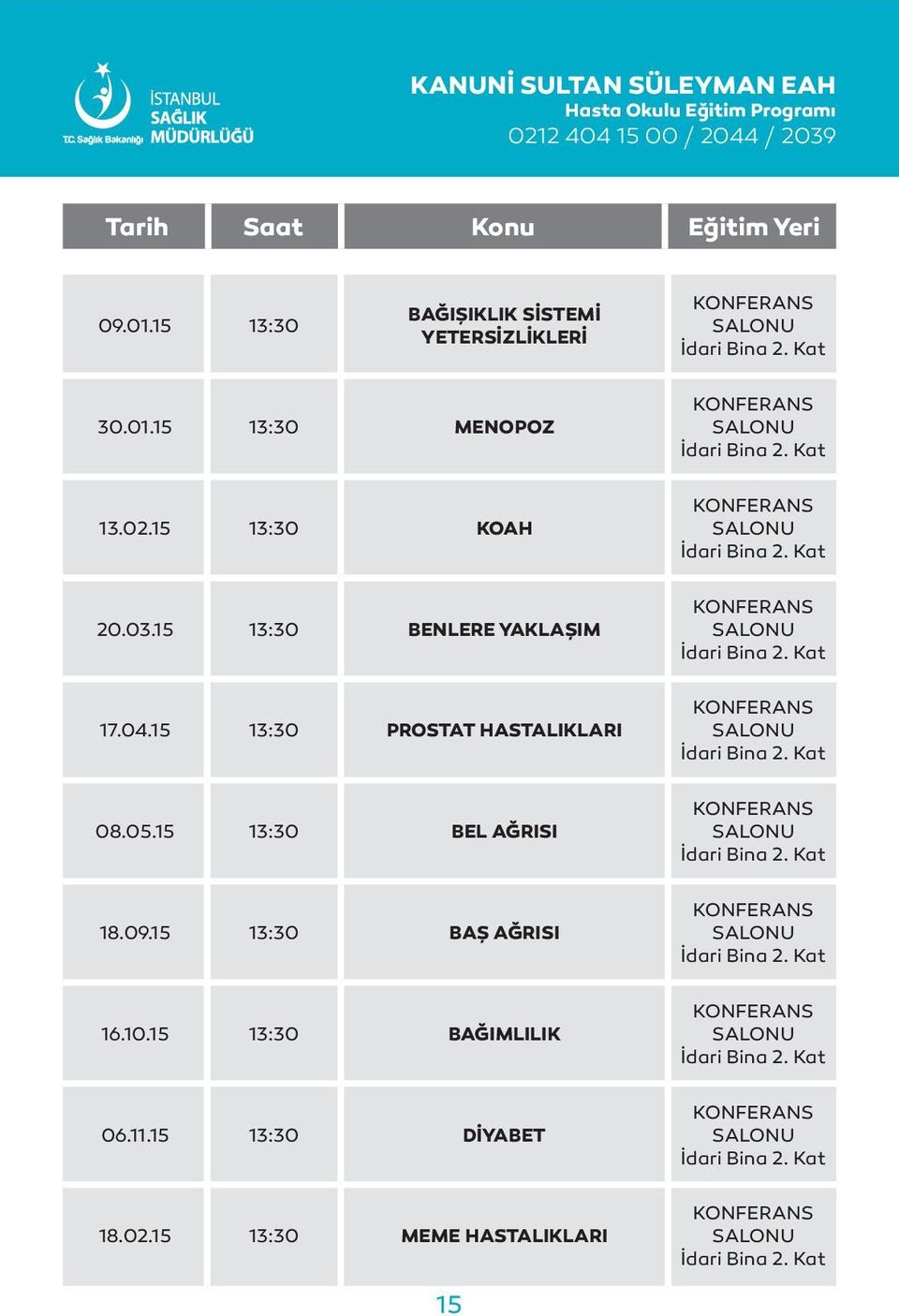 Kat 20.03.15 13:30 BENLERE YAKLAŞIM İdari Bina 2. Kat 17.04.15 13:30 PROSTAT HASTALIKLARI İdari Bina 2. Kat 08.05.