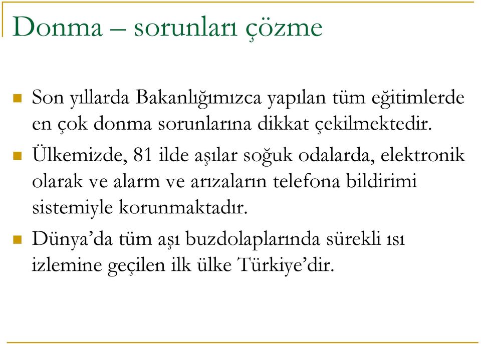 Ülkemizde, 81 ilde aşılar soğuk odalarda, elektronik olarak ve alarm ve arızaların