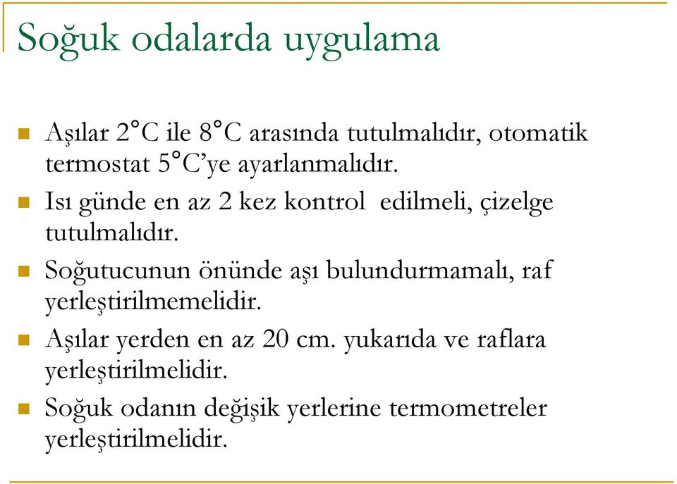 Soğutucunun önünde aşı bulundurmamalı, raf yerleştirilmemelidir. Aşılar yerden en az 20 cm.