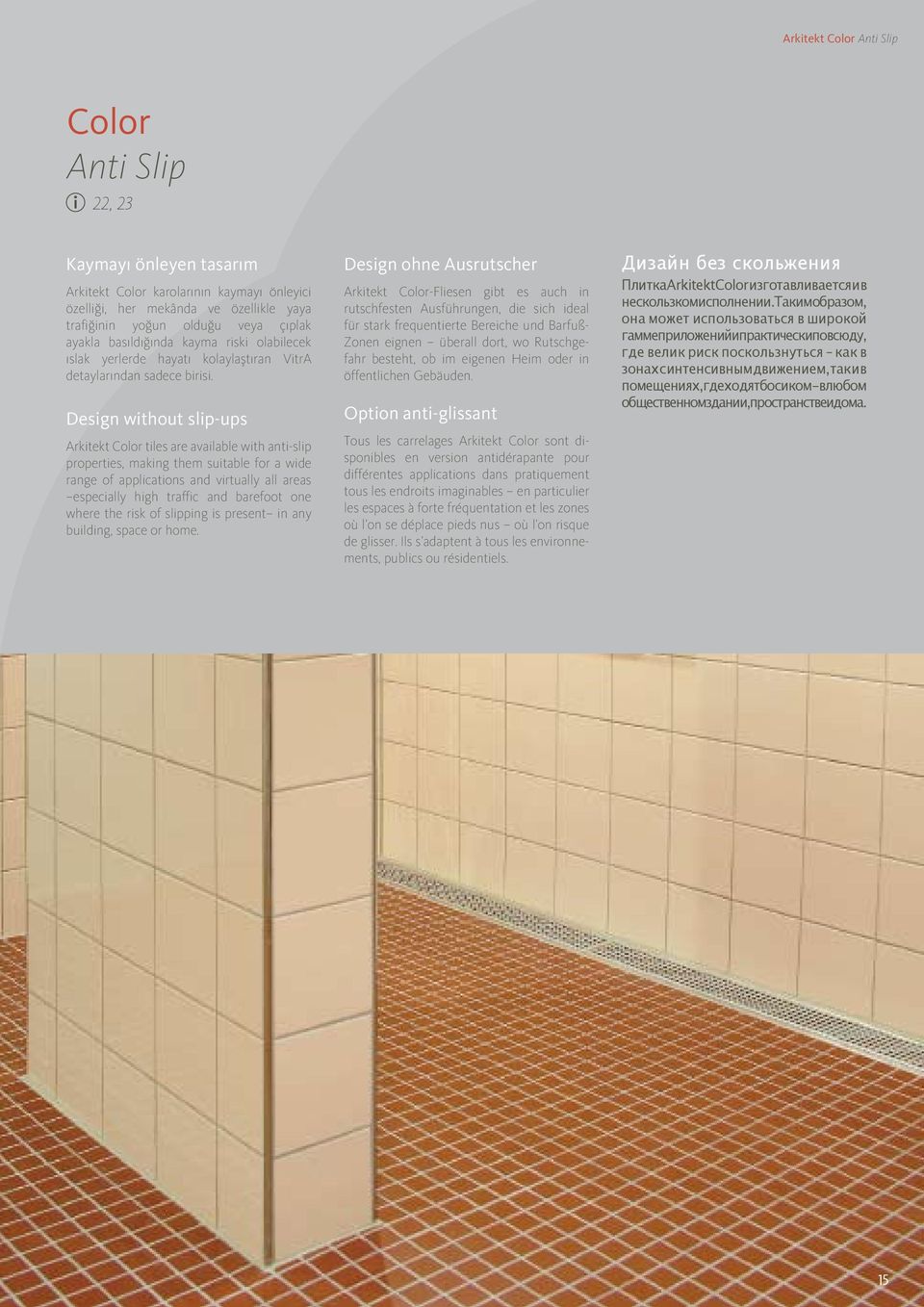 Design without slip-ups Arkitekt Color tiles are available with anti-slip properties, making them suitable for a wide range of applications and virtually all areas especially high traffic and