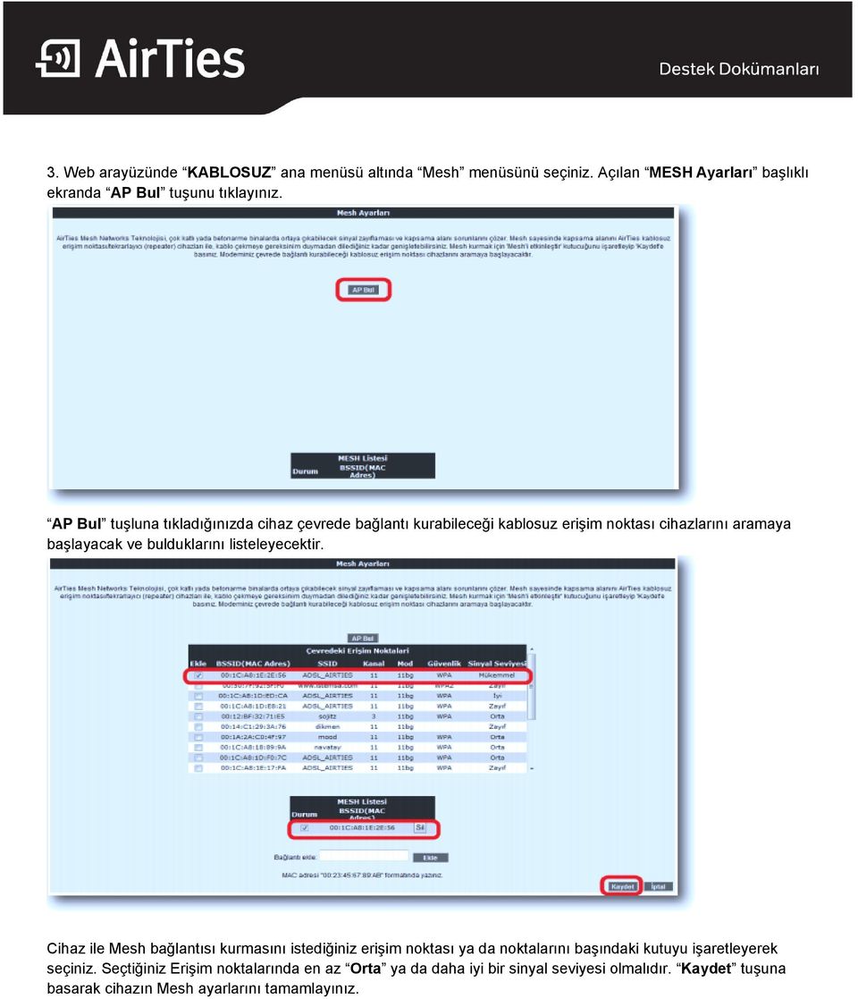 listeleyecektir. Cihaz ile Mesh bağlantısı kurmasını istediğiniz erişim noktası ya da noktalarını başındaki kutuyu işaretleyerek seçiniz.