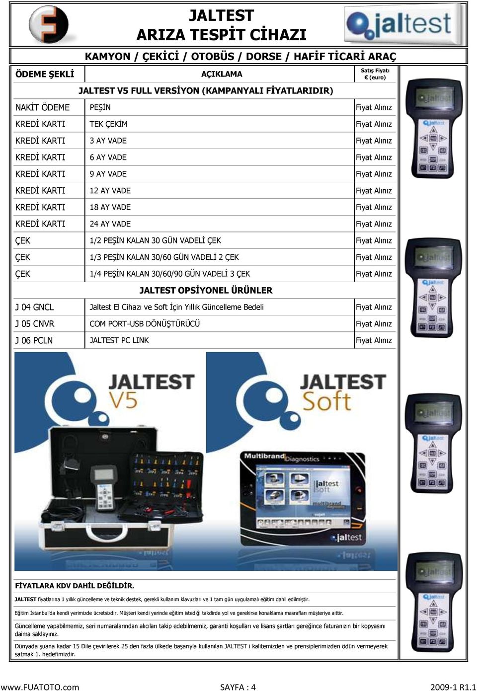 KALAN 30 GÜN VADELĠ ÇEK Fiyat Alınız ÇEK 1/3 PEġĠN KALAN 30/60 GÜN VADELĠ 2 ÇEK Fiyat Alınız ÇEK 1/4 PEġĠN KALAN 30/60/90 GÜN VADELĠ 3 ÇEK Fiyat Alınız JALTEST OPSİYONEL ÜRÜNLER J 04 GNCL Jaltest El