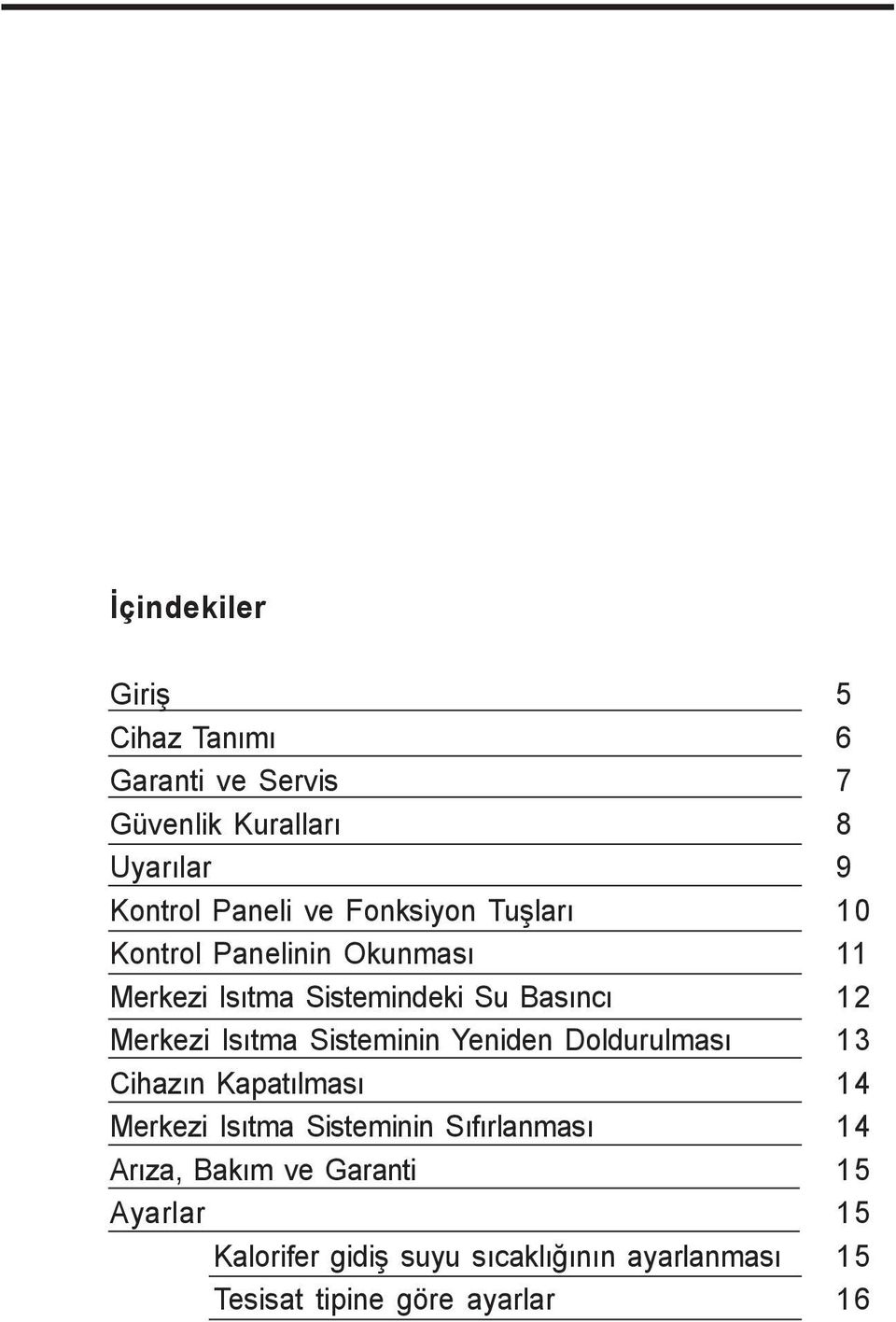 Sisteminin Yeniden Doldurulmasý 13 Cihazýn Kapatýlmasý 14 Merkezi Isýtma Sisteminin Sýfýrlanmasý 14 Arýza,