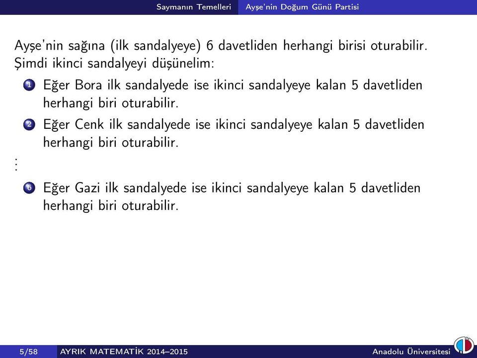 1 Eğer Bora ilk sandalyede ise ikinci sandalyeye kalan 5 davetliden herhangi biri oturabilir.