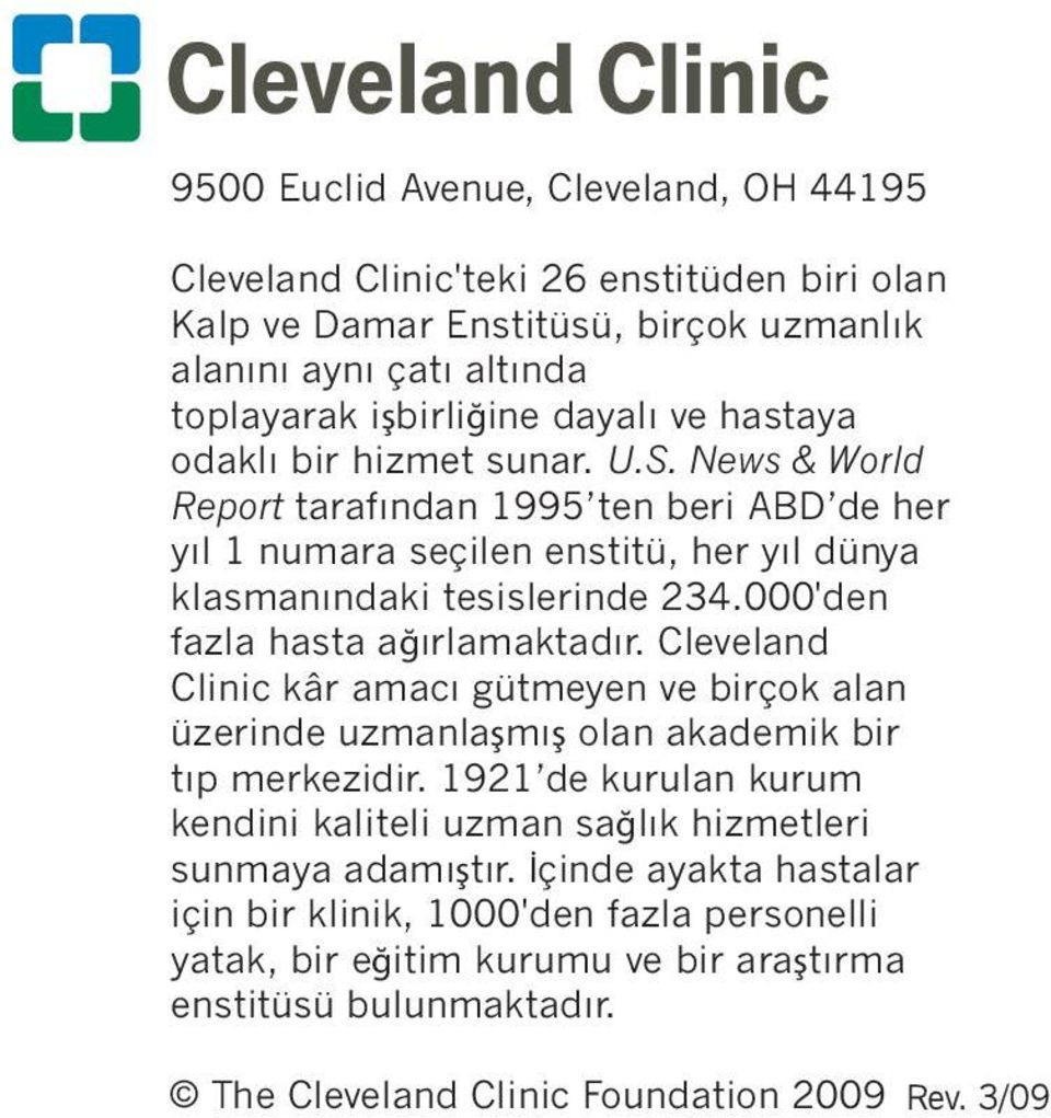 000'den fazla hasta ağırlamaktadır. Cleveland Clinic kâr amacı gütmeyen ve birçok alan üzerinde uzmanlaşmış olan akademik bir tıp merkezidir.