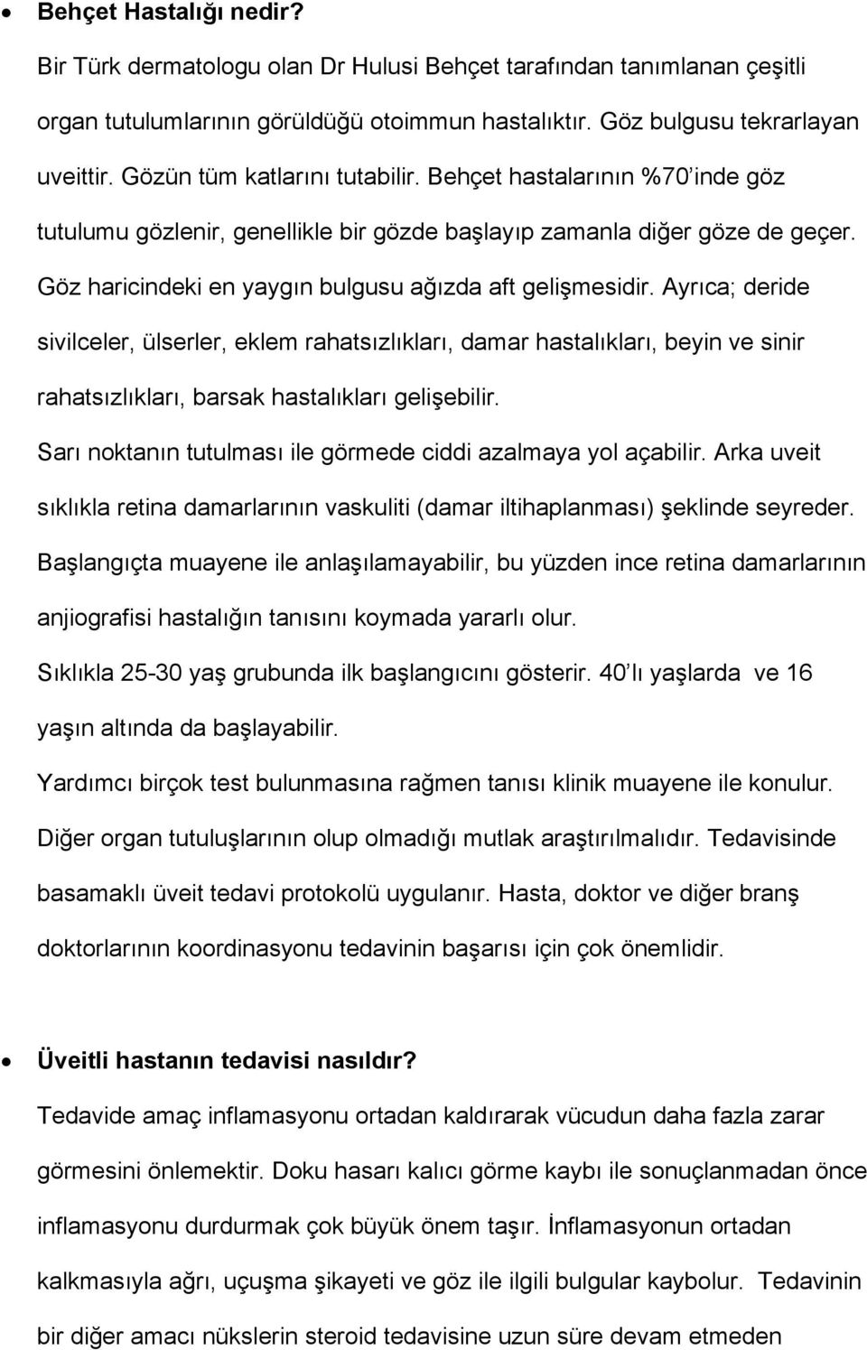 Ayrıca; deride sivilceler, ülserler, eklem rahatsızlıkları, damar hastalıkları, beyin ve sinir rahatsızlıkları, barsak hastalıkları gelişebilir.