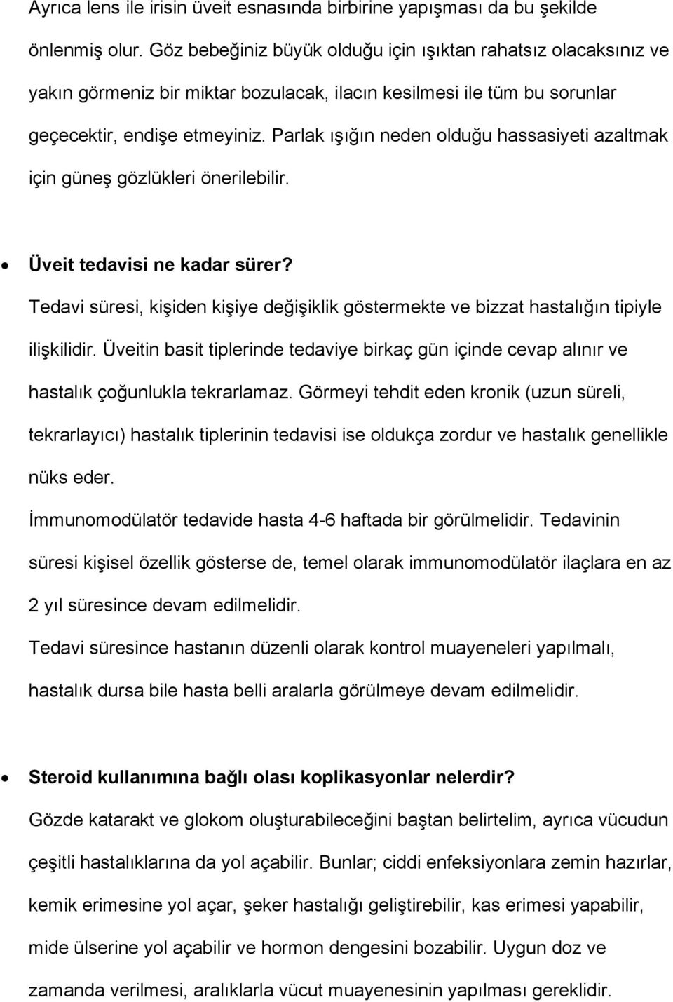 Parlak ışığın neden olduğu hassasiyeti azaltmak için güneş gözlükleri önerilebilir. Üveit tedavisi ne kadar sürer?