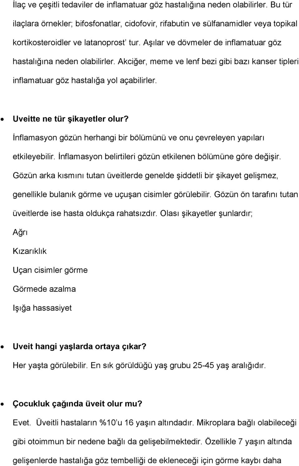 Akciğer, meme ve lenf bezi gibi bazı kanser tipleri inflamatuar göz hastalığa yol açabilirler. Uveitte ne tür şikayetler olur?