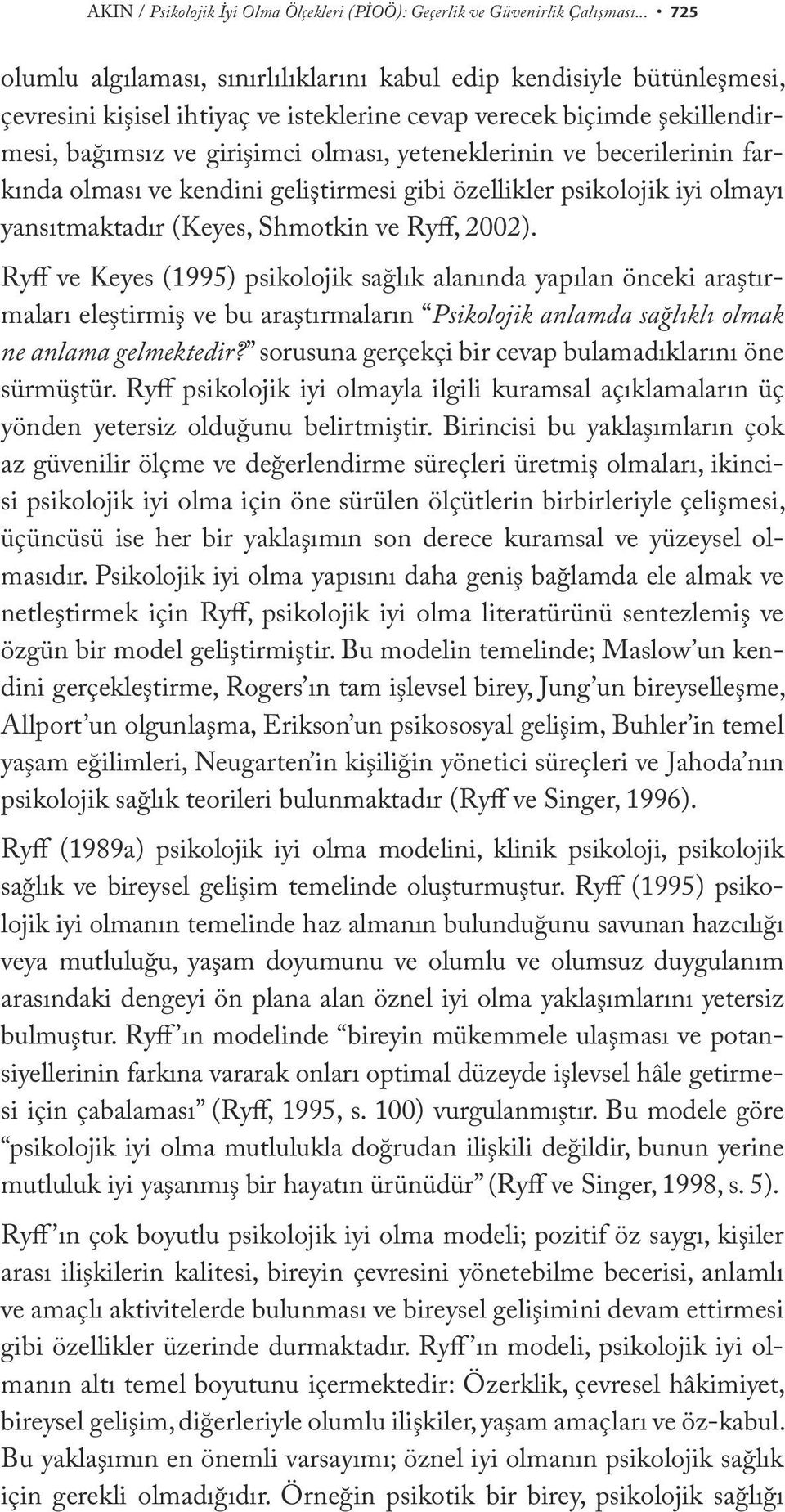 yeteneklerinin ve becerilerinin farkında olması ve kendini geliştirmesi gibi özellikler psikolojik iyi olmayı yansıtmaktadır (Keyes, Shmotkin ve Ryff, 2002).