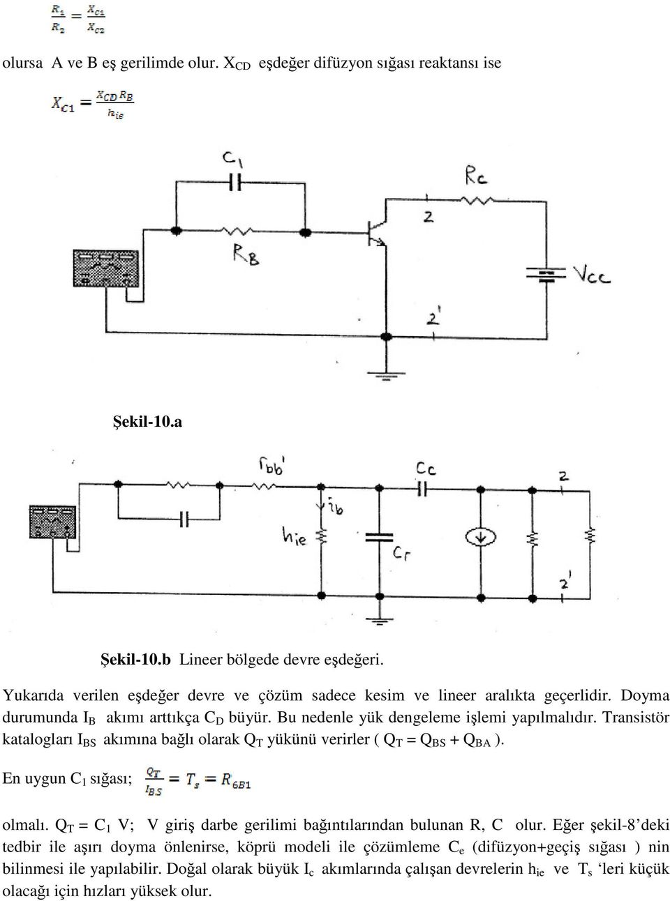 Transistör katalogları I BS akımına bağlı olarak Q T yükünü verirler ( Q T = Q BS + Q BA ). En uygun C 1 sığası; olmalı.
