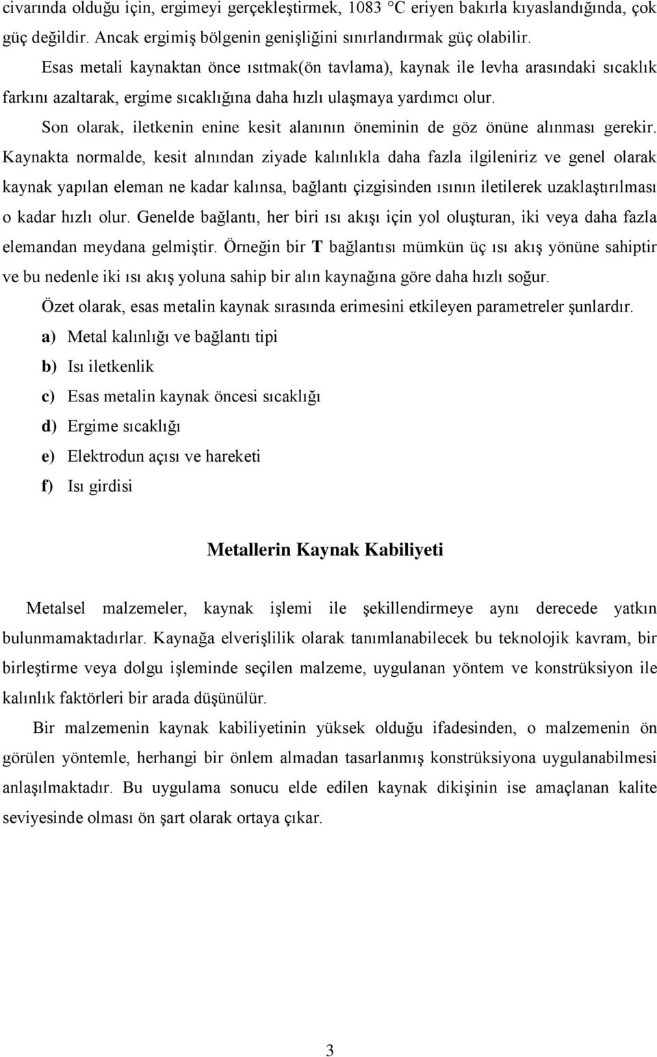 Son olarak, iletkenin enine kesit alanının öneminin de göz önüne alınması gerekir.