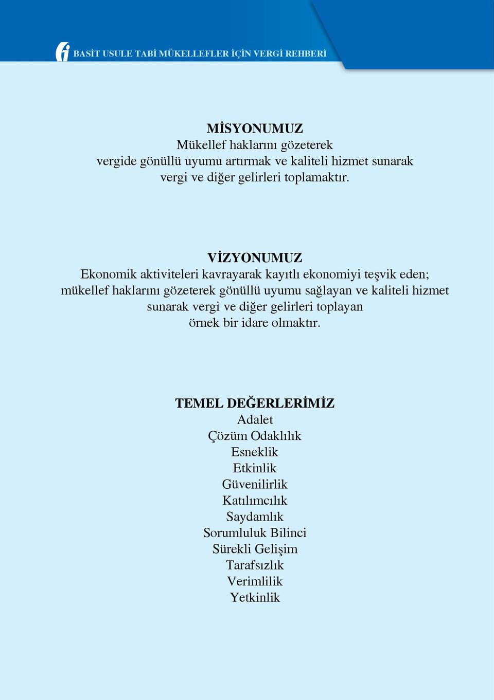 VİZYONUMUZ Ekonomik aktiviteleri kavrayarak kayıtlı ekonomiyi teşvik eden; mükellef haklarını gözeterek gönüllü uyumu sağlayan