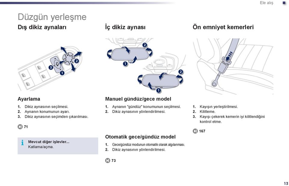 Aynanın "gündüz" konumunun seçilmesi. 2. Dikiz aynasının yönlendirilmesi. Otomatik gece/gündüz model 1.